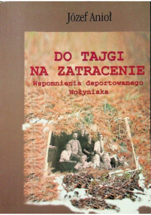 Do tajgi na zatracenie - Józef Anioł - książka historyczna wyd. 2000