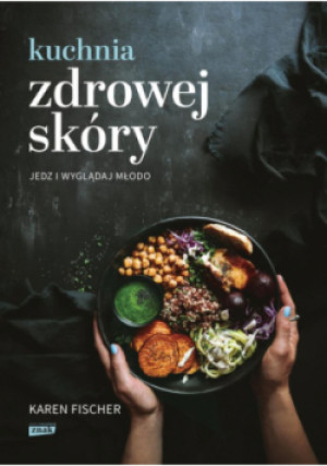 Kuchnia zdrowej skóry Jedz i wyglądaj młodo - Karen Fischer - książka  wyd. 2022