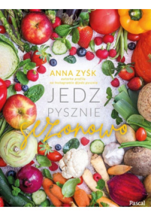 Jedz pysznie sezonowo - Anna Zyśk - książka  wyd. 2023