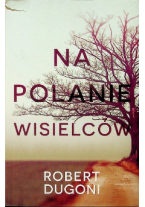 Na polanie wisielców - Robert Dugoni - książka  wyd. 2018