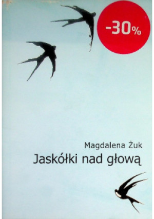 Jaskółki nad głową - Magdalena Żuk - książka  wyd. 2005
