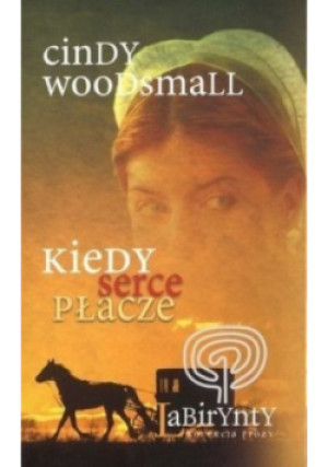 Kiedy serce płacze - Cindy Woodsmall - książka  wyd. 2011