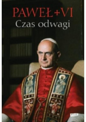 Czas odwagi - Paweł VI - książka  wyd. 2018