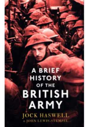 A Brief History of the British Army - Lewis-Stempel John, Jock Haswell - książka historyczna wyd. 2016