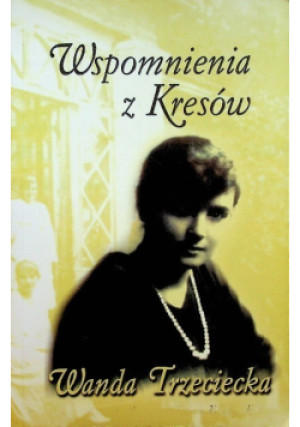 Wspomnienia z Kresów - Wanda Trzeciecka - książka historyczna wyd. 2008