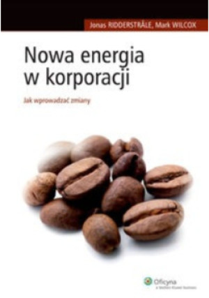 Nowa energia w korporacji - Mark Wilcox - książka  wyd. 2009