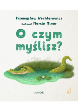 O czym myślisz? - Przemysław Wechterowicz, Marcin Minor - książka  wyd. 2018
