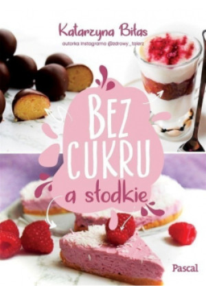 Bez cukru a słodkie - Katarzyna Biłas - książka  wyd. 2019