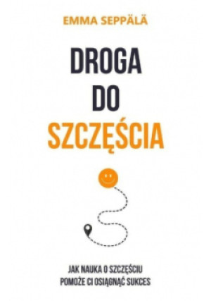 Droga do szczęścia - Emma Seppala - książka  wyd. 2017