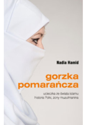 Gorzka pomarańcza - Nadia Hamid - książka reportaż wyd. 2017