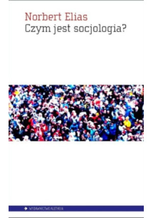 Czym jest socjologia - Norbert Elias - książka  wyd. 2010