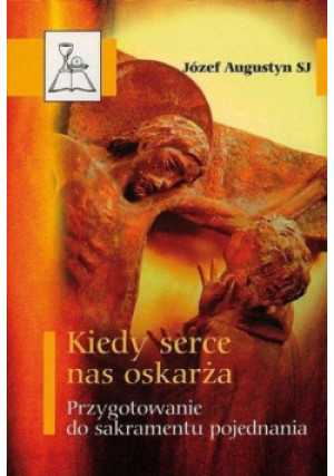 Kiedy serce nas oskarża - Józej Augustyn - książka  wyd. 2000