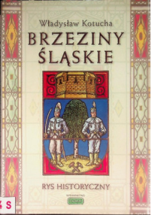 Brzeziny Śląskie - Władysław Kotucha - książka historyczna wyd. 2008