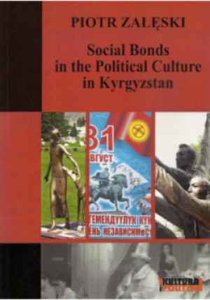 Social Bonds in the Political Culture in Kyrgyzstan - Piotr Załęski - książka  wyd. 2015