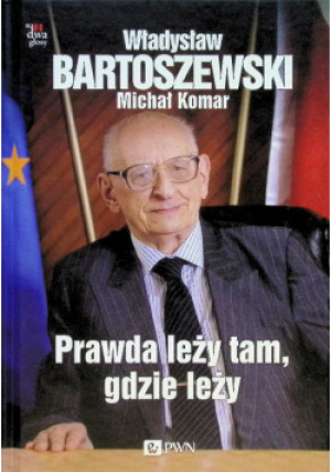 Prawda leży tam, gdzie leży - Władysław Bartoszewski, Michał Komar - książka  wyd. 2016