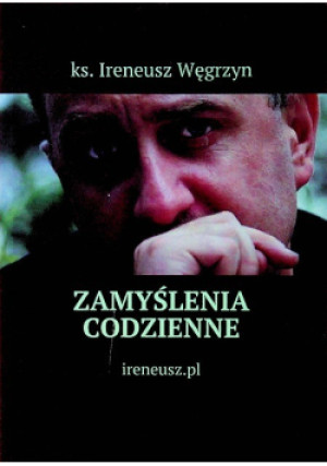 Zamyślenia codzienne - Ireneusz Węgrzyn - książka  wyd. 2016