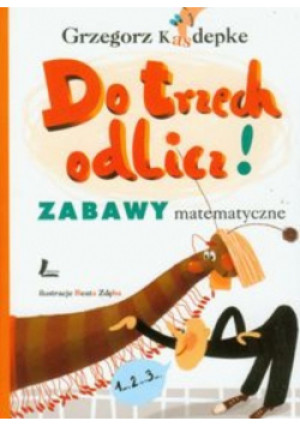 Do trzech odlicz! Zabawy matematyczne - Grzegorz Kasdepke - książka  wyd. 2012