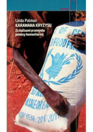 Karawana kryzysu za kulisami przemysłu pomocy humanitarnej - Linda Polman - książka reportaż wyd. 2022