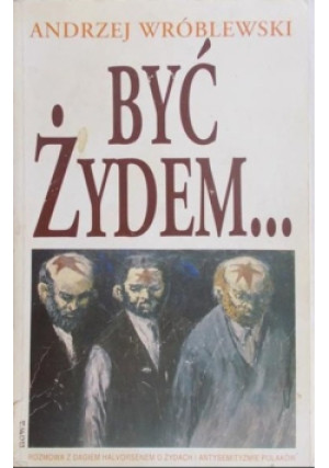 Być Żydem - Andrzej Kajetan Wróblewski - książka historyczna wyd. 1992