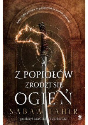 A z popiołów zrodzi się ogień - Sabaa Tahir - książka  wyd. 2023