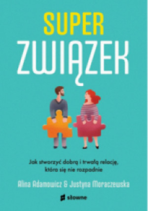 Superzwiązek. Jak stworzyć dobrą i trwałą relację, która się nie rozpadnie - Alina Adamowicz - książka  wyd. 2022