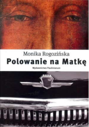 Polowanie na Matkę - Monika Rogozińska - książka  wyd. 2017