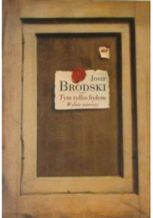 Tym tylko byłem - Josif Brodski - książka historyczna wyd. 2006