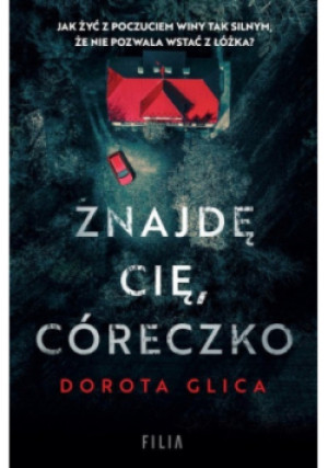 Znajdę cię córeczko - Dorota Glica - książka  wyd. 2022