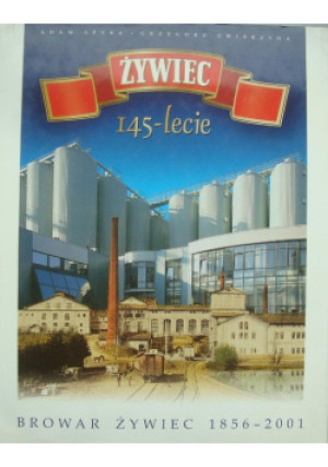 Żywiec 145 lecie - Adam Spyra - książka historyczna wyd. 2001