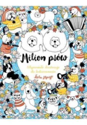Milion psów. Wspaniałe ilustracje do kolorowania - Mayo Lulu - książka  wyd. 2016