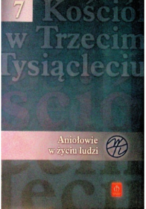 Kościół w trzeci tysiącleciu Tom 7 Aniołowie w życiu ludzi - Andrzej Żądło - książka  wyd. 2009