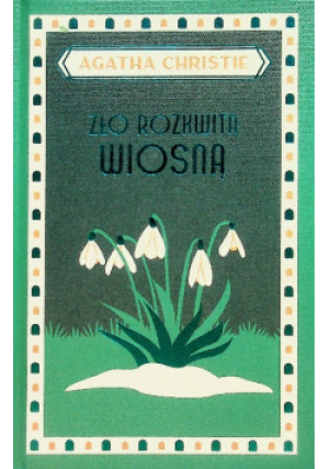Zło rozkwita wiosną - Agatha Christie - książka  wyd. 2024