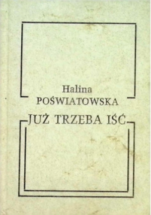 Już trzeba iść - Halina Poświatomska - książka  wyd. 1989