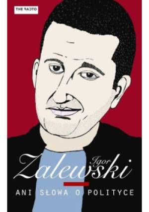 Ani słowa o polityce - Igor Zalewski - książka  wyd. 2015