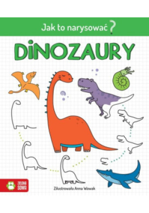 Jak to narysować? Dinozaury - książka  wyd. 2020