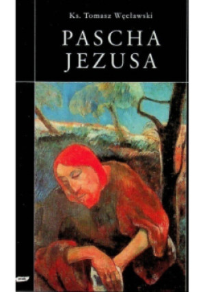 Pascha Jezusa - Tomasz Węcławski - książka  wyd. 2006