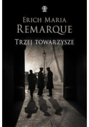Trzej towarzysze - Erich Maria Remarque - książka  wyd. 2022