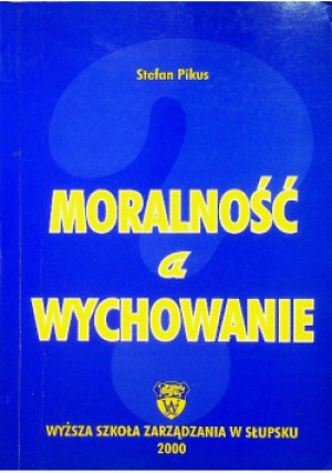 Moralność a wychowanie - Stefan Pikus - książka  wyd. 2000