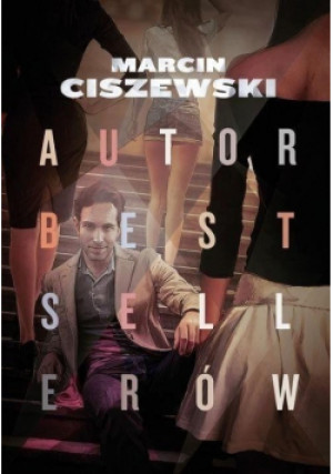 Autor bestsellerów - Marcin Ciszewski - książka  wyd. 2019