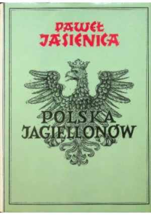 Polska Jagiellonów - Paweł Jasienica - książka historyczna wyd. 1997