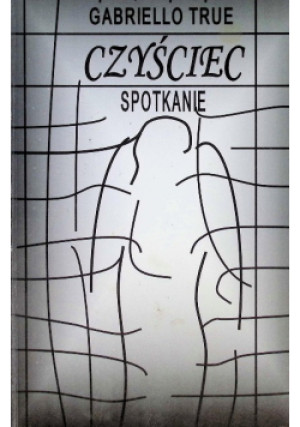 Czyściec spotkanie - Gabriello True - książka  wyd. 2013