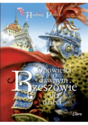Opowieści o dawnym Rzeszowie dla dzieci - Andrzej Potocki - książka historyczna wyd. 2019