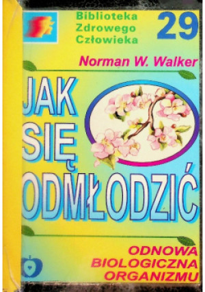 Jak się odmłodzić - Norman W. Walker - książka  wyd. 1997