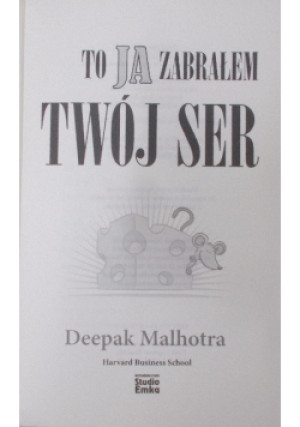 To Ja zabrałem twój ser - Deepak Malhotra - książka  wyd. 2013