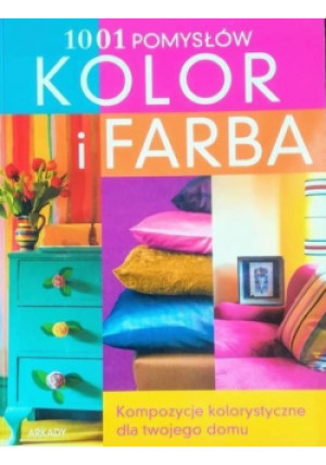 1001 pomysłów Kolor i farba - Anne Justin - książka  wyd. 2007