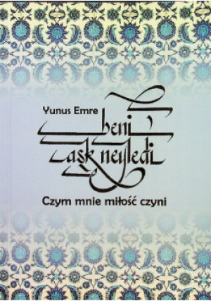 Czym mnie miłość czyni - Yunus Emre - książka  wyd. 2016