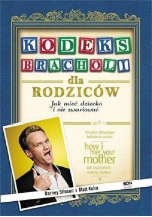 Kodeks bracholi dla rodziców - Matt Kuhn, Barney Stinson - książka  wyd. 2013
