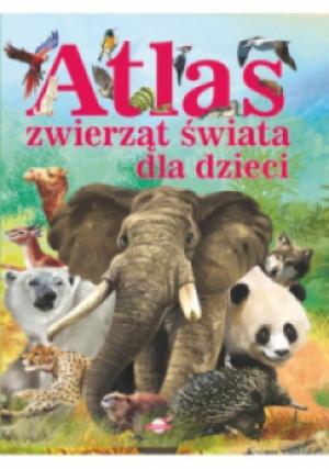 Atlas zwierząt świata dla dzieci - książka  wyd. 2016