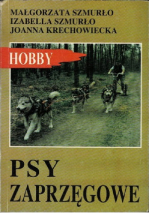 Hobby psy zaprzęgowe - Małgorzata Szmurło, Izabella Szmurło, Joanna Krechowiecka - książka  wyd. 1994
