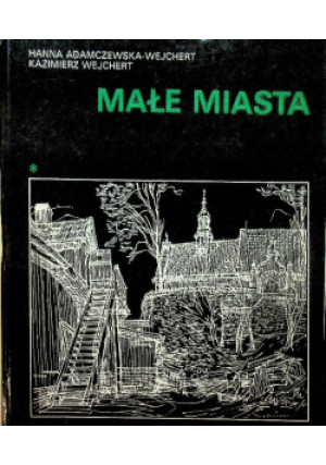 Małe miasta - Kazimierz Wejchert, Hanna Adamczewska Wejchert - książka  wyd. 1986